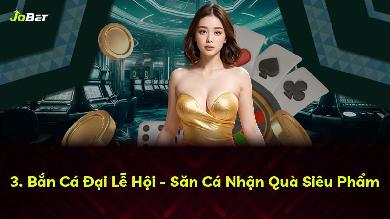 3. Bắn Cá Đại Lễ Hội - Săn Cá Nhận Quà Siêu Phẩm