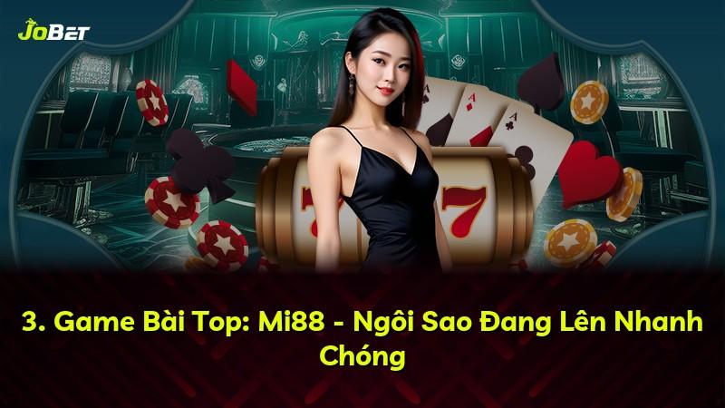 3. Game Bài Top: Mi88 - Ngôi Sao Đang Lên Nhanh Chóng