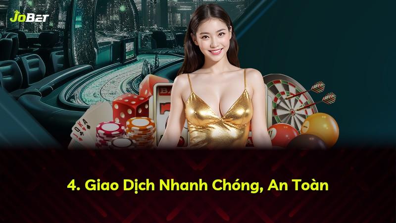 4. Giao Dịch Nhanh Chóng, An Toàn