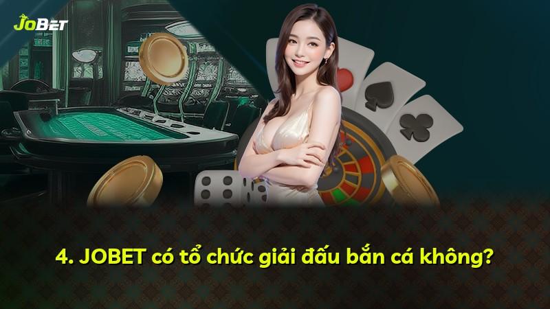 4. JOBET có tổ chức giải đấu bắn cá không?