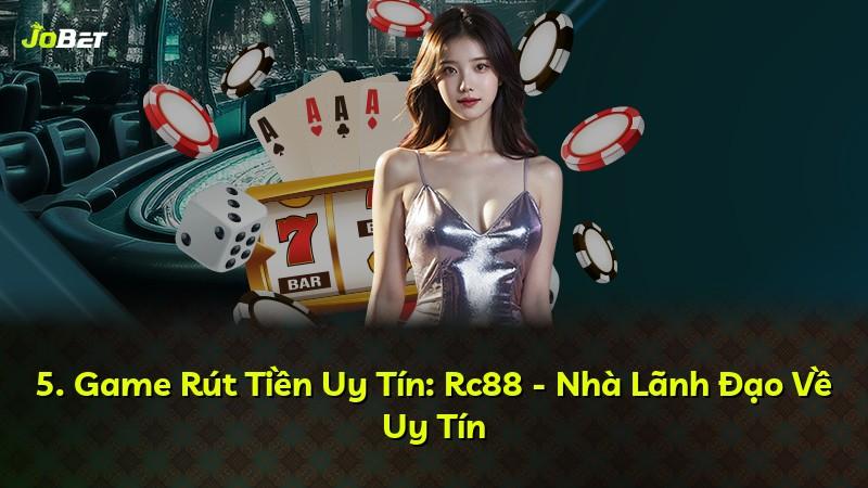 5. Game Rút Tiền Uy Tín: Rc88 - Nhà Lãnh Đạo Về Uy Tín