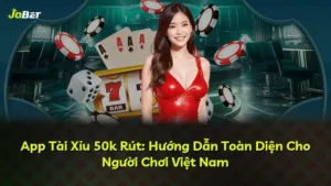 App Tài Xỉu 50k Rút: Hướng Dẫn Toàn Diện Cho Người Chơi Việt Nam