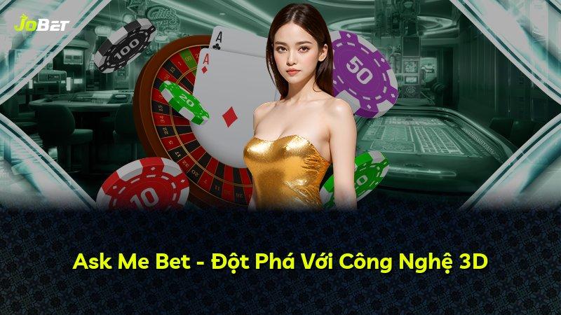 Ask Me Bet - Đột Phá Với Công Nghệ 3D
