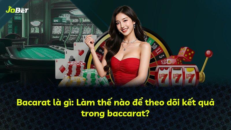 Bacarat là gì: Làm thế nào để theo dõi kết quả trong baccarat?