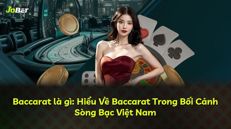 Baccarat là gì: Hiểu Về Baccarat Trong Bối Cảnh Sòng Bạc Việt Nam