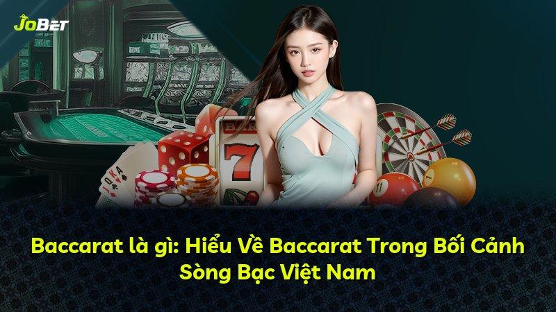 Baccarat là gì: Hiểu Về Baccarat Trong Bối Cảnh Sòng Bạc Việt Nam