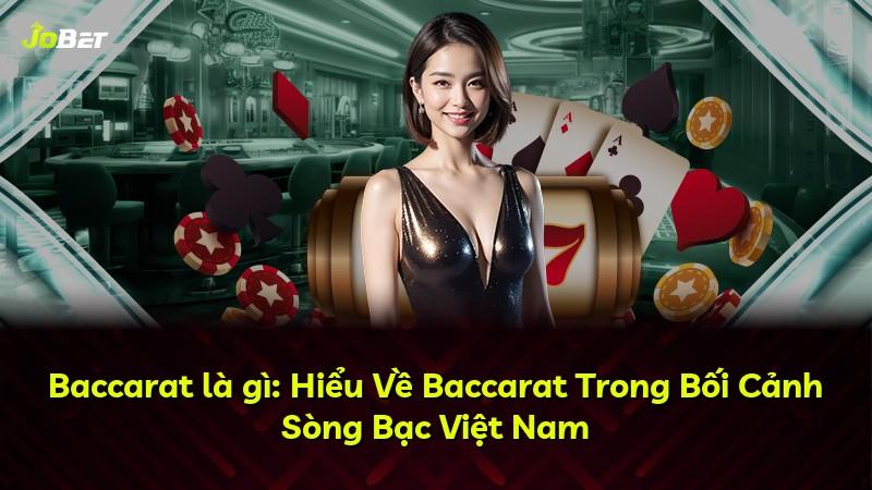 Baccarat là gì: Hiểu Về Baccarat Trong Bối Cảnh Sòng Bạc Việt Nam