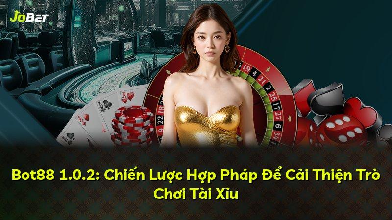 Bot88 1.0.2: Chiến Lược Hợp Pháp Để Cải Thiện Trò Chơi Tài Xỉu