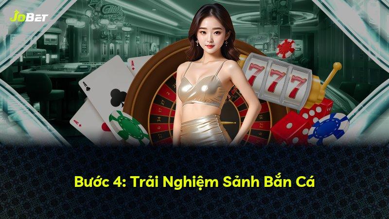 Bước 4: Trải Nghiệm Sảnh Bắn Cá