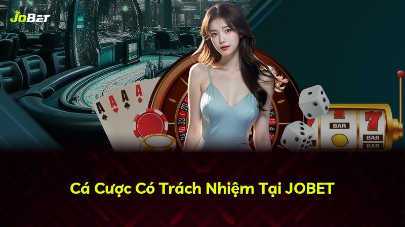 Cá Cược Có Trách Nhiệm Tại JOBET