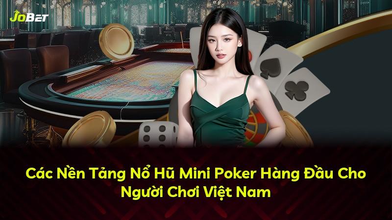 Các Nền Tảng Nổ Hũ Mini Poker Hàng Đầu Cho Người Chơi Việt Nam