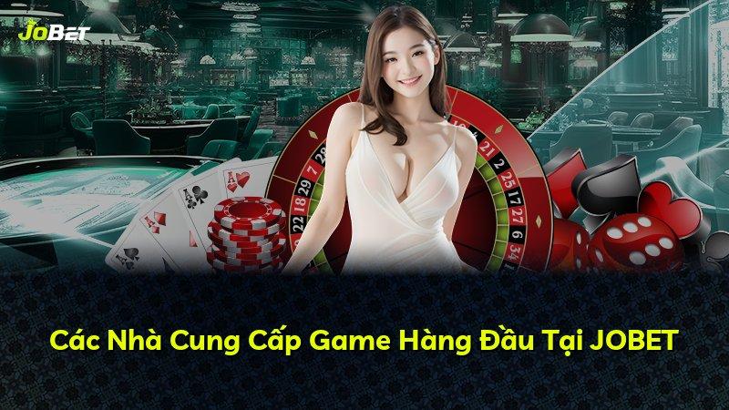 Các Nhà Cung Cấp Game Hàng Đầu Tại JOBET