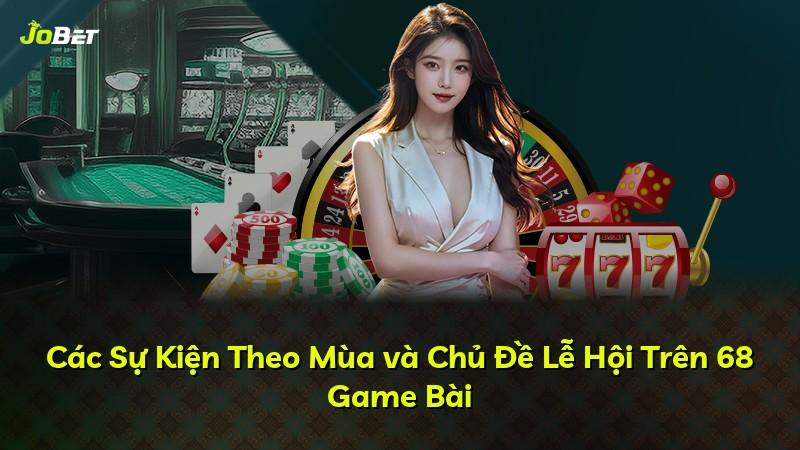 Các Sự Kiện Theo Mùa và Chủ Đề Lễ Hội Trên 68 Game Bài
