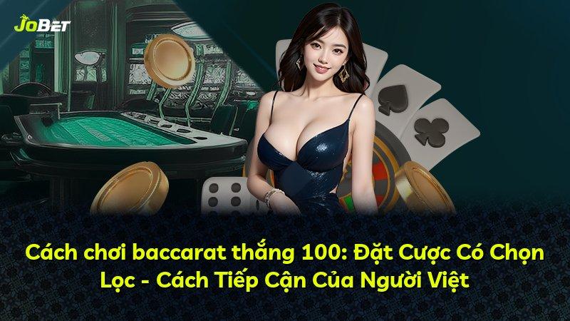 Cách chơi baccarat thắng 100: Đặt Cược Có Chọn Lọc - Cách Tiếp Cận Của Người Việt