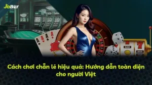 Cách chơi chẵn lẻ hiệu quả: Hướng dẫn toàn diện cho người Việt