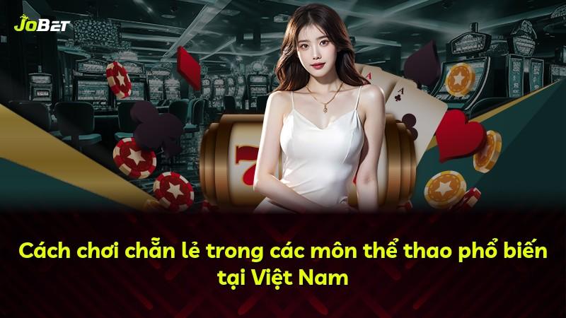Cách chơi chẵn lẻ trong các môn thể thao phổ biến tại Việt Nam