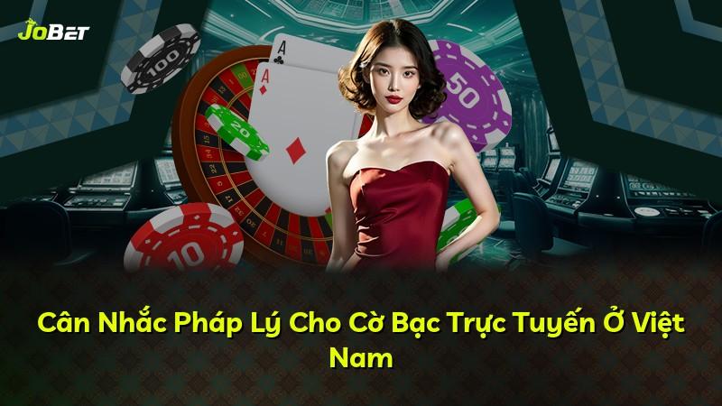 Cân Nhắc Pháp Lý Cho Cờ Bạc Trực Tuyến Ở Việt Nam