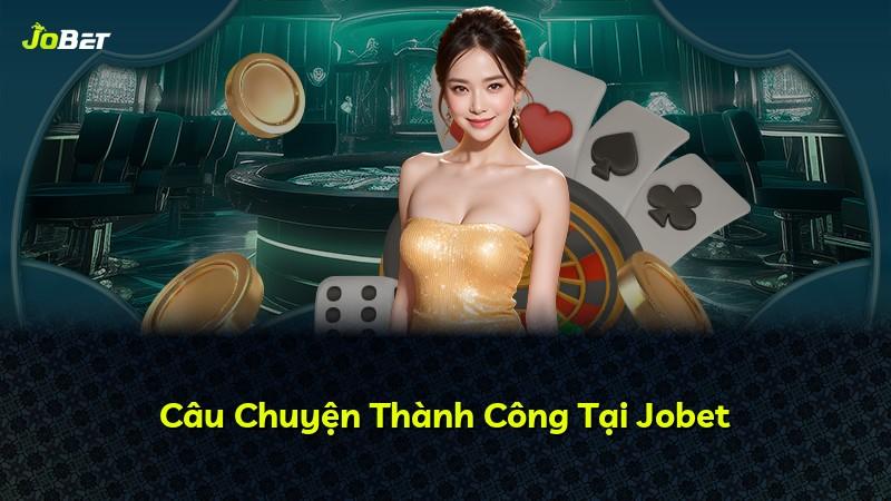 Câu Chuyện Thành Công Tại Jobet