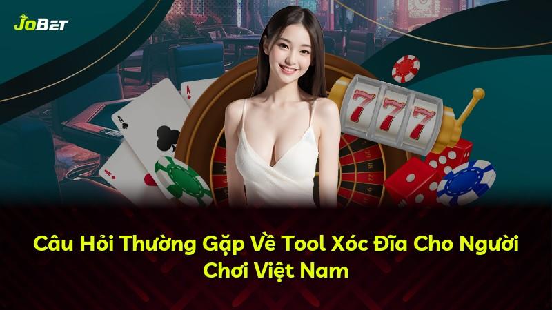 Câu Hỏi Thường Gặp Về Tool Xóc Đĩa Cho Người Chơi Việt Nam