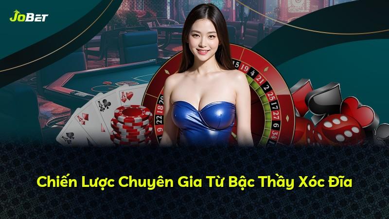 Chiến Lược Chuyên Gia Từ Bậc Thầy Xóc Đĩa