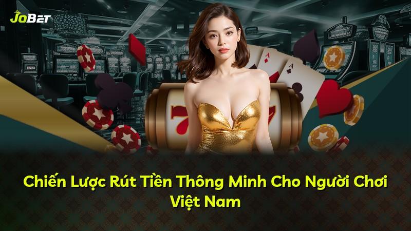 Chiến Lược Rút Tiền Thông Minh Cho Người Chơi Việt Nam