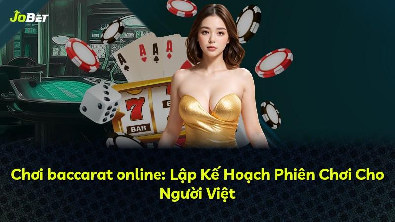 Chơi baccarat online: Lập Kế Hoạch Phiên Chơi Cho Người Việt