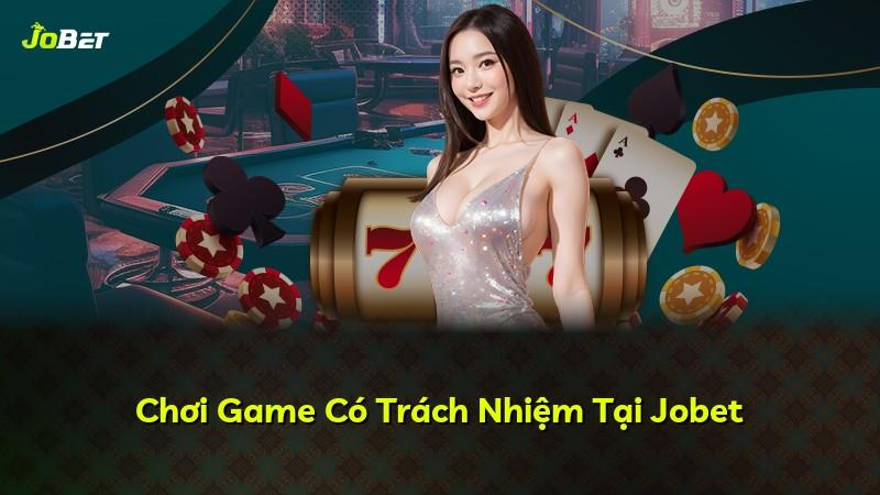 Chơi Game Có Trách Nhiệm Tại Jobet