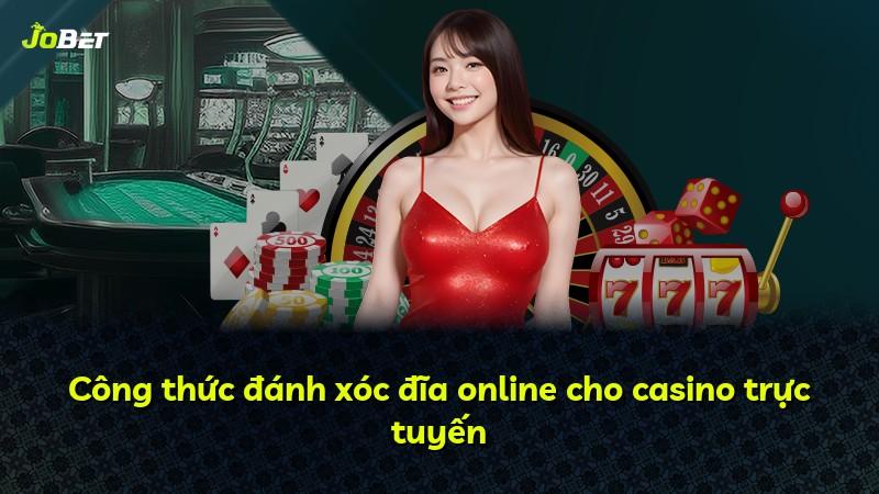 Công thức đánh xóc đĩa online cho casino trực tuyến