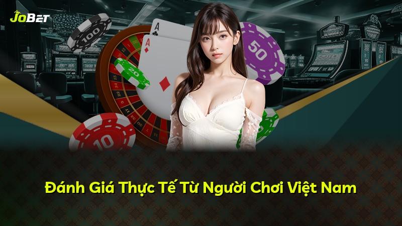 Đánh Giá Thực Tế Từ Người Chơi Việt Nam