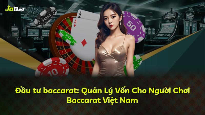 Đầu tư baccarat: Quản Lý Vốn Cho Người Chơi Baccarat Việt Nam