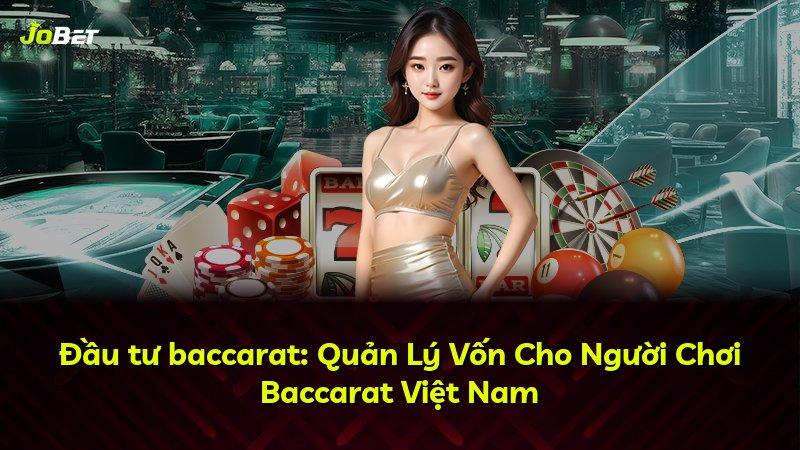 Đầu tư baccarat: Quản Lý Vốn Cho Người Chơi Baccarat Việt Nam