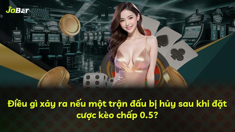 Điều gì xảy ra nếu một trận đấu bị hủy sau khi đặt cược kèo chấp 0.5?