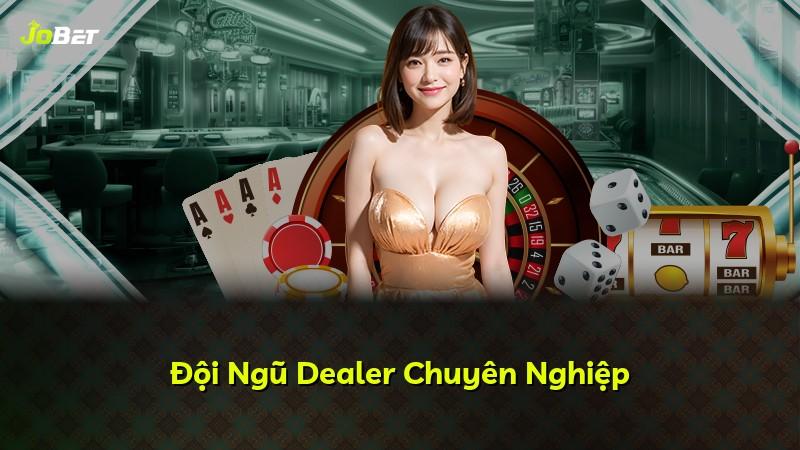 Đội Ngũ Dealer Chuyên Nghiệp