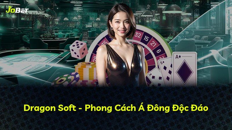 Dragon Soft - Phong Cách Á Đông Độc Đáo