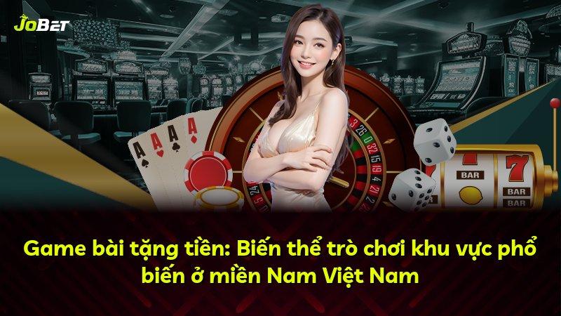 Game bài tặng tiền: Biến thể trò chơi khu vực phổ biến ở miền Nam Việt Nam