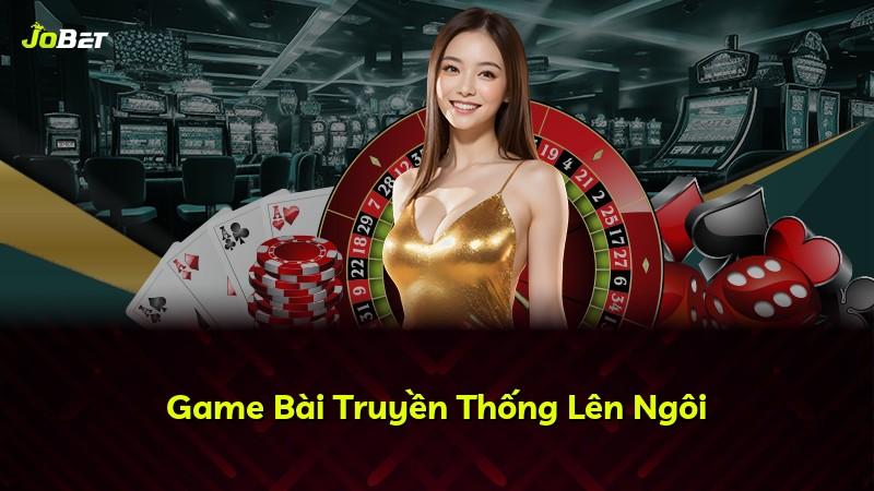 Game Bài Truyền Thống Lên Ngôi