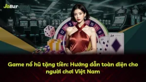 Game nổ hũ tặng tiền: Hướng dẫn toàn diện cho người chơi Việt Nam
