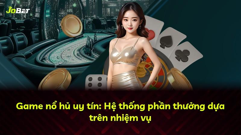 Game nổ hủ uy tín: Hệ thống phần thưởng dựa trên nhiệm vụ