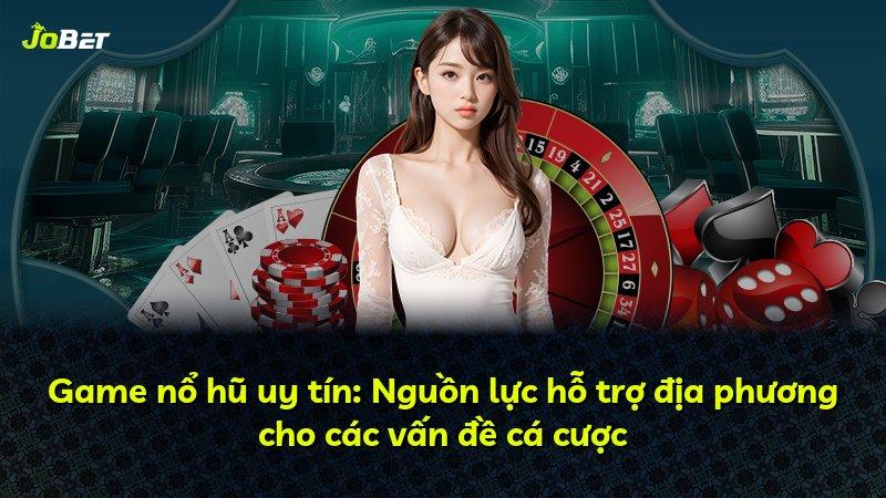 Game nổ hũ uy tín: Nguồn lực hỗ trợ địa phương cho các vấn đề cá cược