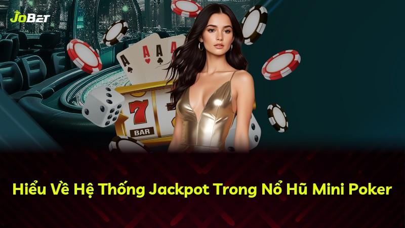 Hiểu Về Hệ Thống Jackpot Trong Nổ Hũ Mini Poker