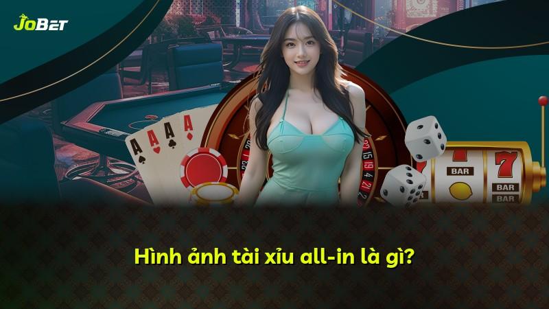 Hình ảnh tài xỉu all-in là gì?