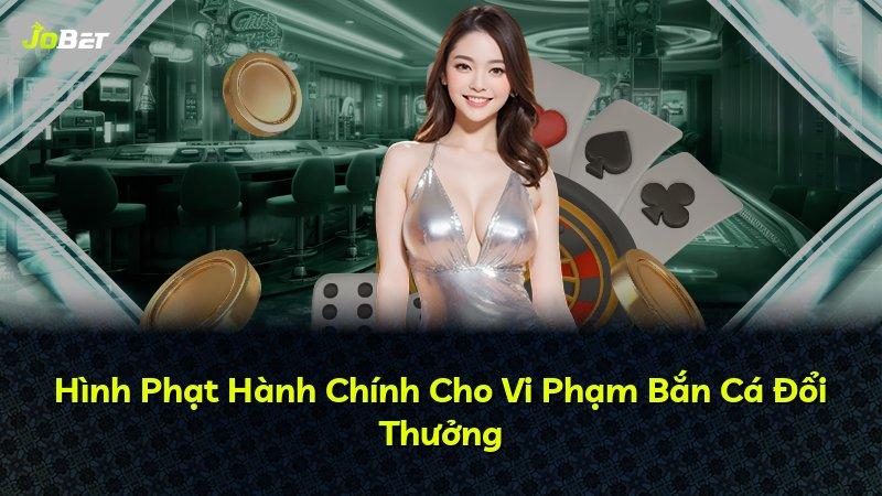 Hình Phạt Hành Chính Cho Vi Phạm Bắn Cá Đổi Thưởng
