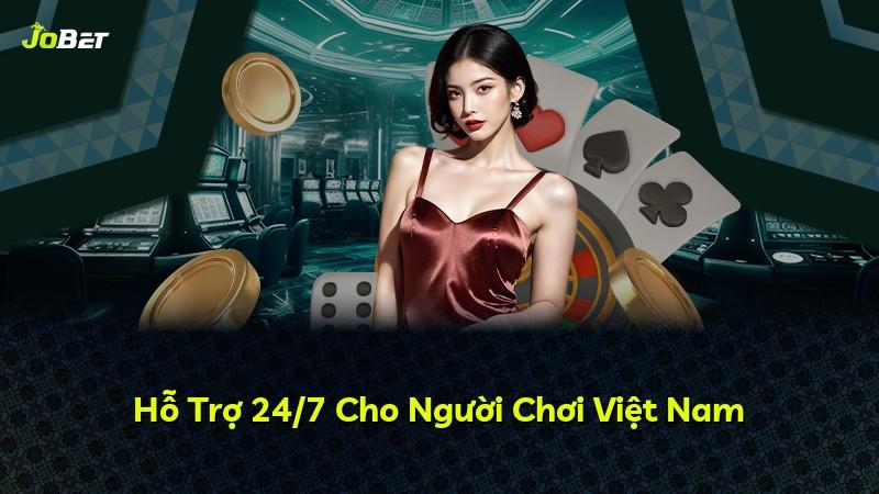 Hỗ Trợ 24/7 Cho Người Chơi Việt Nam