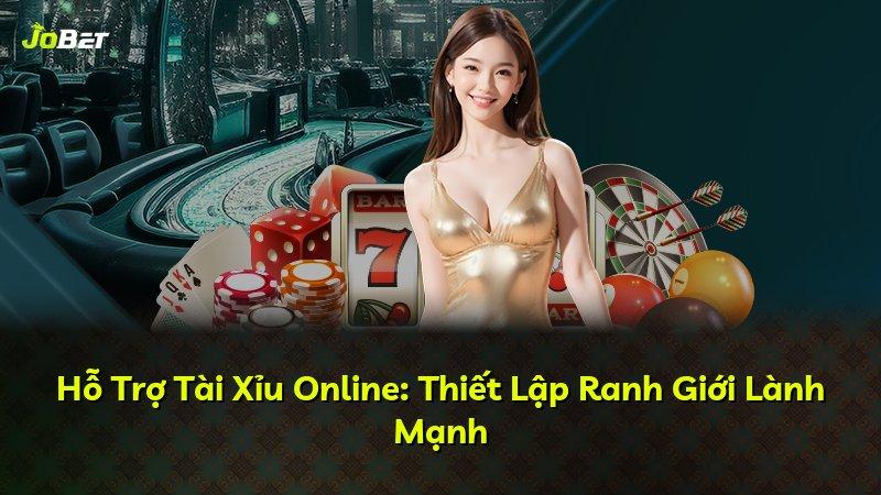 Hỗ Trợ Tài Xỉu Online: Thiết Lập Ranh Giới Lành Mạnh