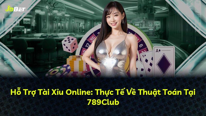 Hỗ Trợ Tài Xỉu Online: Thực Tế Về Thuật Toán Tại 789Club