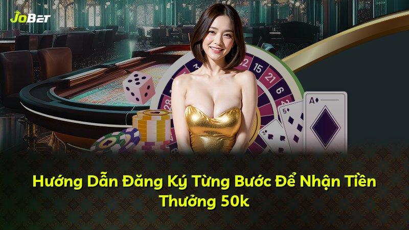 Hướng Dẫn Đăng Ký Từng Bước Để Nhận Tiền Thưởng 50k