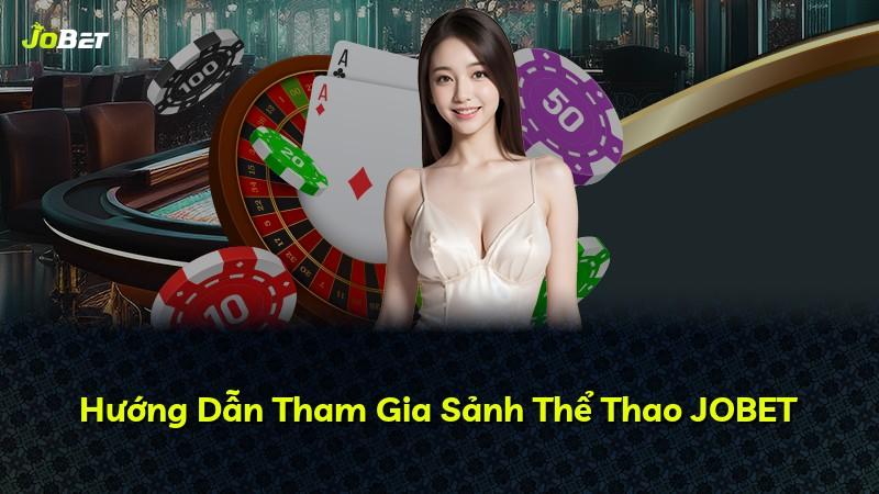 Hướng Dẫn Tham Gia Sảnh Thể Thao JOBET