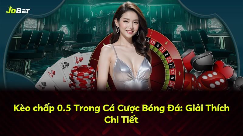 Kèo chấp 0.5 Trong Cá Cược Bóng Đá: Giải Thích Chi Tiết