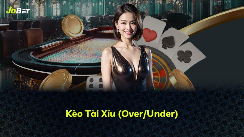 Kèo Tài Xỉu (Over/Under)