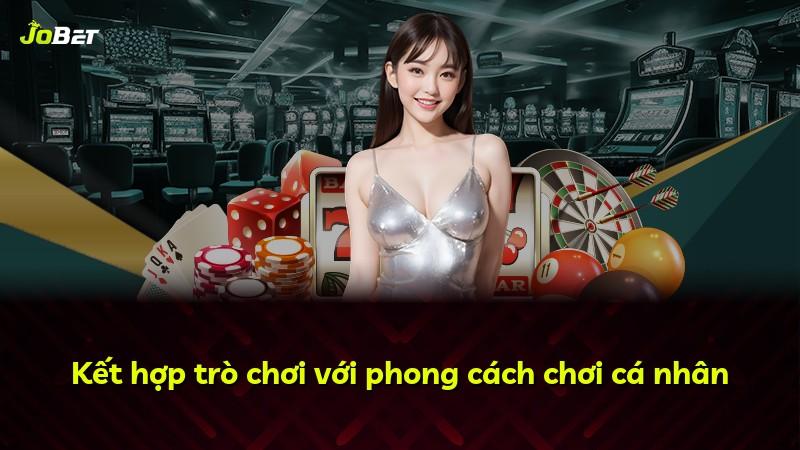 Kết hợp trò chơi với phong cách chơi cá nhân